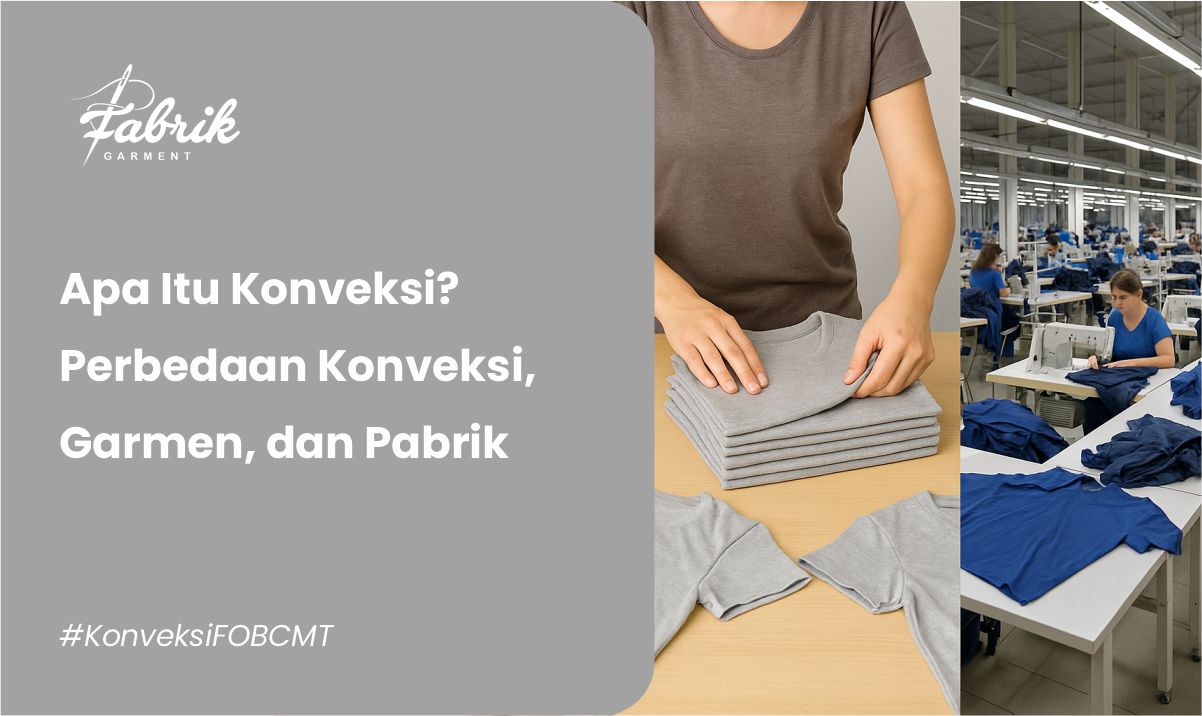 Apa Itu Konveksi? Perbedaan Konveksi, Garmen, dan Pabrik