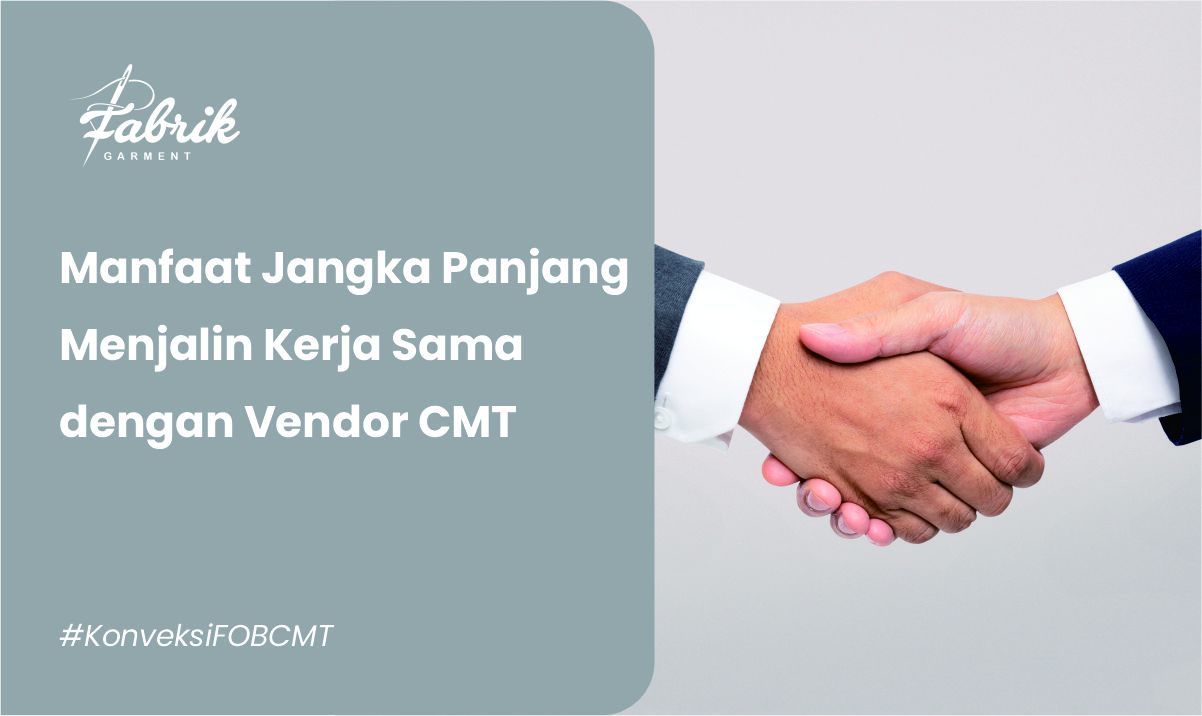 Manfaat Jangka Panjang Menjalin Kerja Sama dengan Vendor CMT