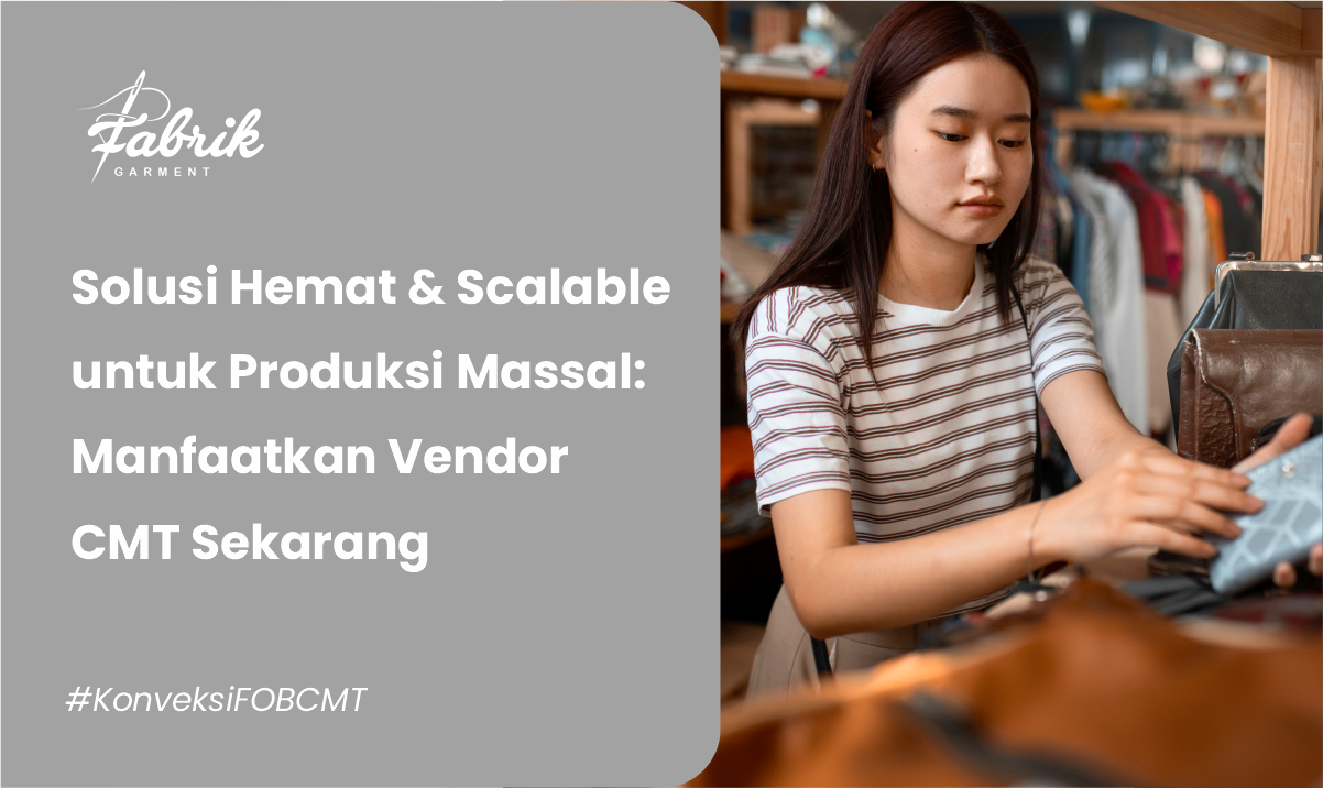 Solusi Hemat & Scalable untuk Produksi Massal: Manfaatkan Vendor CMT Sekarang