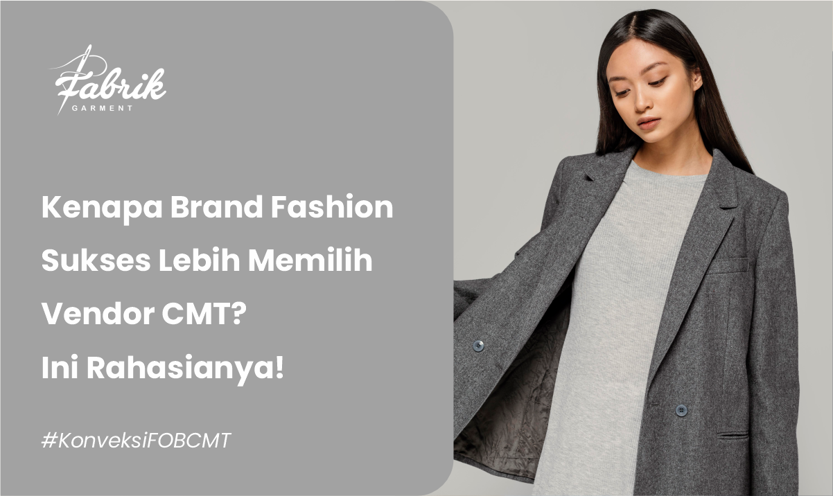Kenapa Brand Fashion Sukses Lebih Memilih Vendor CMT? Ini Rahasianya!